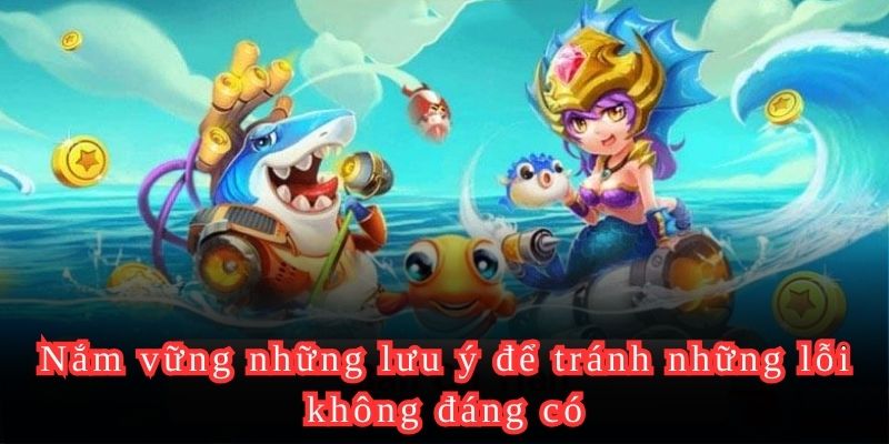 Nắm vững những lưu ý để tránh những lỗi không đáng có