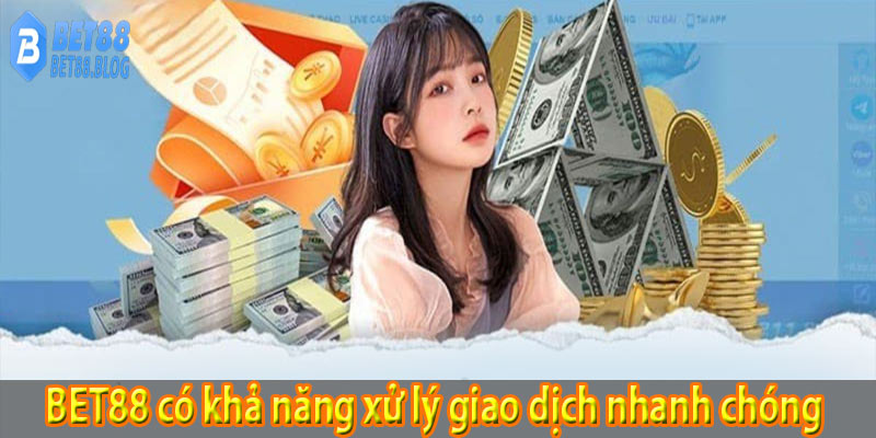 BET88 có khả năng xử lý giao dịch nhanh chóng