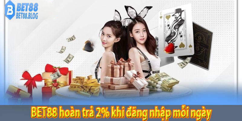 BET88 hoàn trả 2% khi đăng nhập mỗi ngày