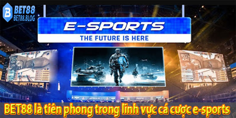 BET88 là tiên phong trong lĩnh vực cá cược e-sports