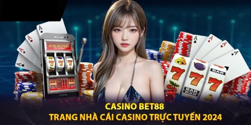 Giới thiệu sảnh Casino BET88 đẳng cấp hàng đầu Châu Âu