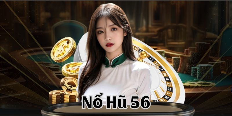 Siêu phẩm nổ hũ 56