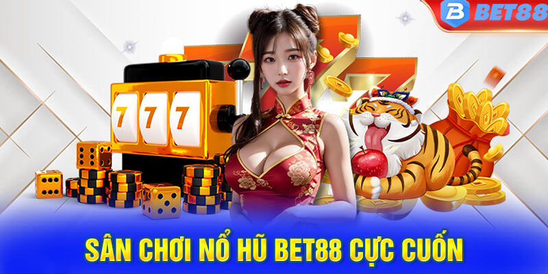 Giới thiệu game Nổ hũ BET88 đẳng cấp số 1 Châu Á