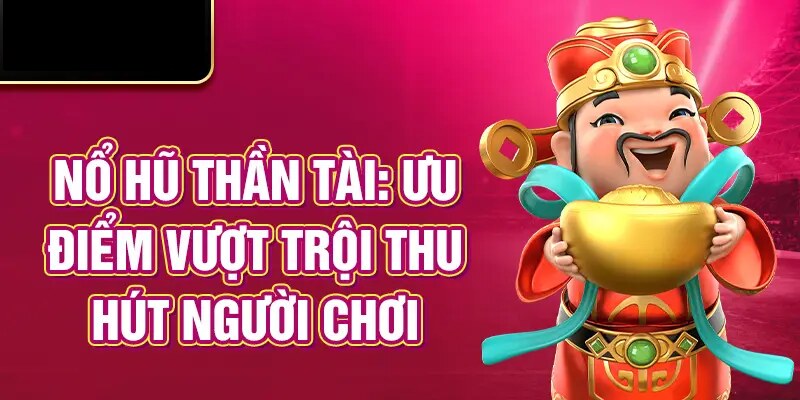 Những ưu điểm vượt trội của game hũ thần tài tại BET88